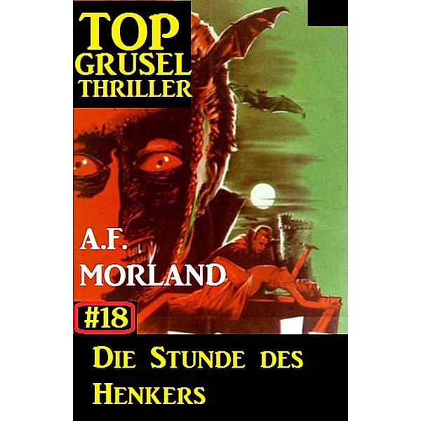 Top Grusel Thriller #18: Die Stunde des Henkers, A. F. Morland