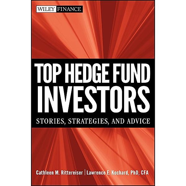 Top Hedge Fund Investors / Wiley Finance Editions, Cathleen M. Rittereiser, Lawrence E. Kochard