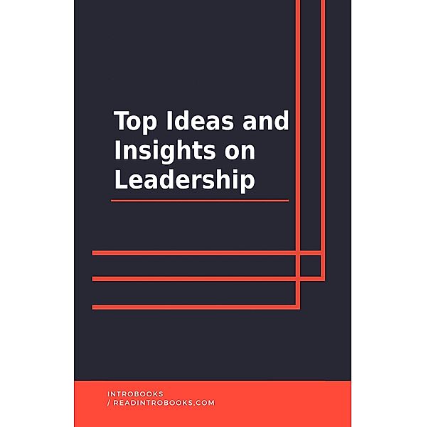 Top Ideas and Insights on Leadership, IntroBooks Team