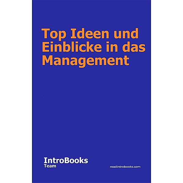 Top Ideen und Einblicke in das Management, IntroBooks Team