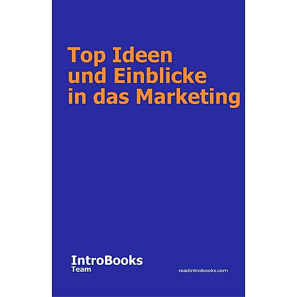 Top Ideen und Einblicke in das Marketing, IntroBooks Team