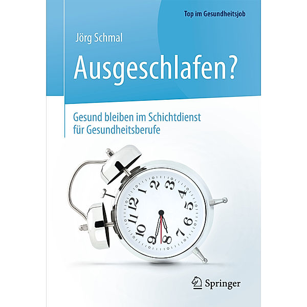 Top im Gesundheitsjob / Ausgeschlafen? - Gesund bleiben im Schichtdienst für Gesundheitsberufe, Jörg Schmal