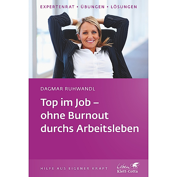 Top im Job - ohne Burnout durchs Arbeitsleben (Klett-Cotta Leben!, Bd. ?), Dagmar Ruhwandl