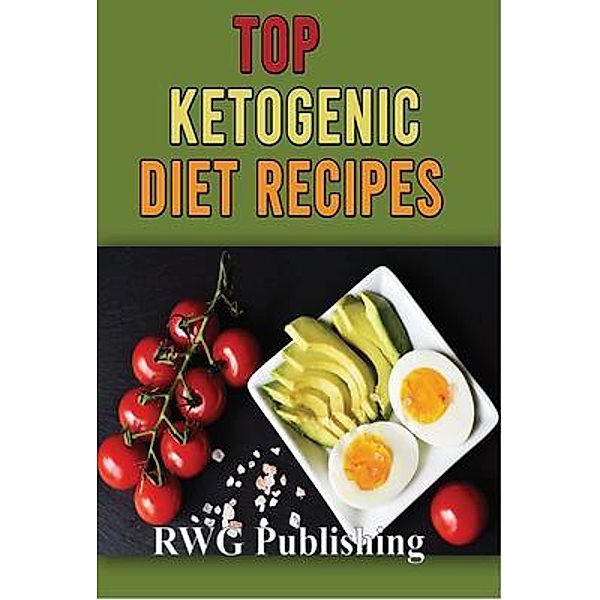 Top Ketogenic Diet Recipes, Rwg Publishing