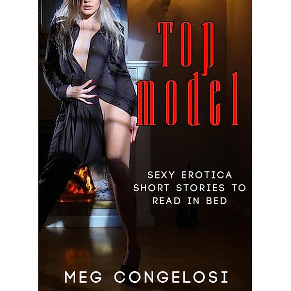 Top Model: Sexy Erotica Short Stories to Read in Bed, Meg Congelosi