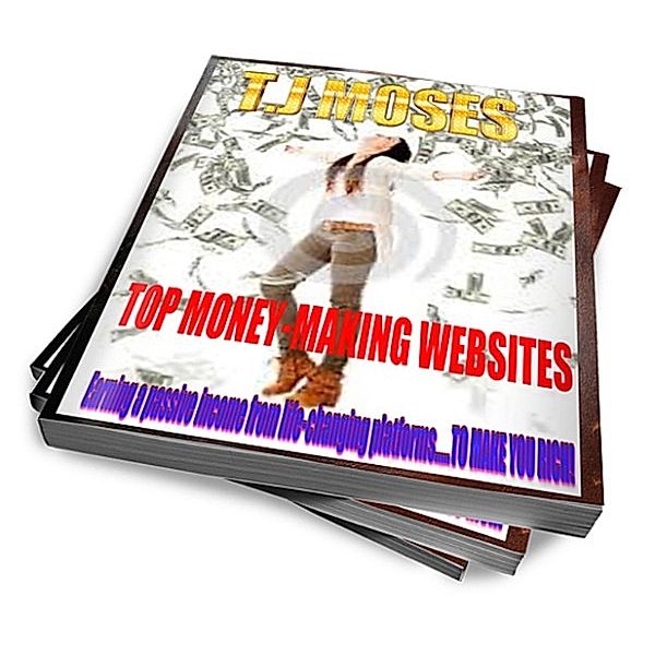 TOP MONEY;MAKING WEBSITES, T.J MOSES