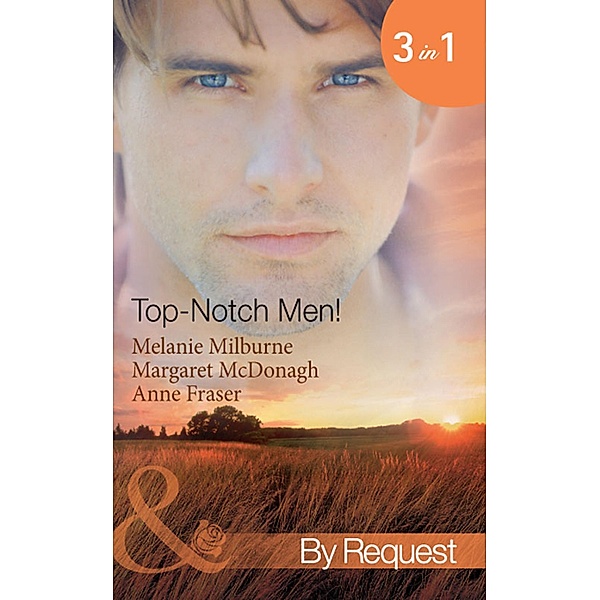Top- Notch Men!: In Her Boss's Special Care (Top-Notch Docs) / A Doctor Worth Waiting For (Top-Notch Docs) / Dr Campbell's Secret Son (Top-Notch Docs) (Mills & Boon By Request), Melanie Milburne, Margaret Mcdonagh, Anne Fraser
