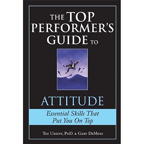 Top Performer's Guide to Attitude / Sourcebooks, Tim Ursiny