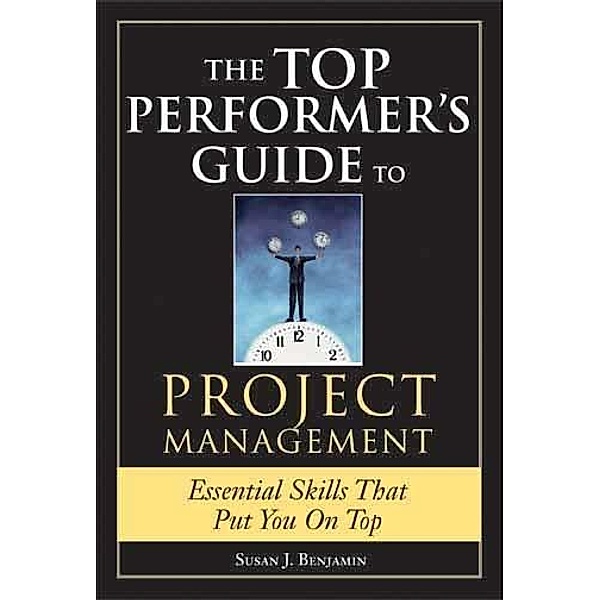 Top Performer's Guide to Project Management / Top Performers, Susan J Benjamin