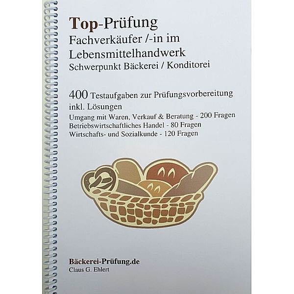 Top-Prüfung Fachverkäufer/in im Lebensmittelhandwerk - Schwerpunkt Bäckerei / Konditorei, Claus G. Ehlert