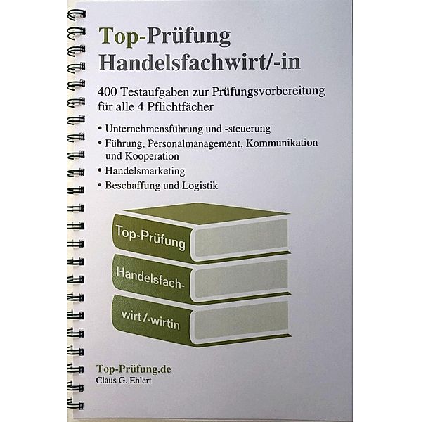 Top-Prüfung Handelsfachwirt/-in - 400 Fragen zur Prüfungsvorbereitung (Ringbindung), Claus-Günter Ehlert