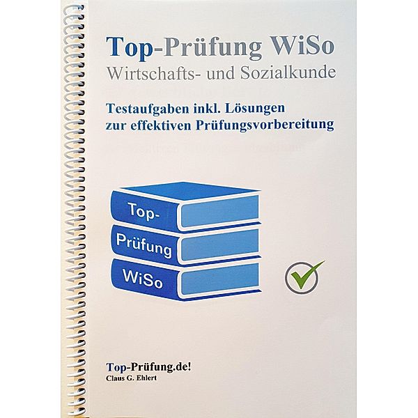 Top Prüfung Wirtschafts- und Sozialkunde - Testaufgaben für die Abschlussprüfung, Claus-Günter Ehlert