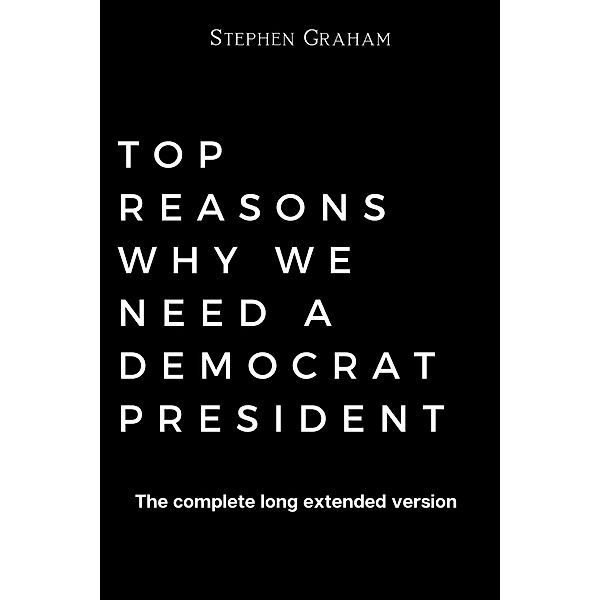 Top Reasons Why We Need A Democrat President, Stephen Graham