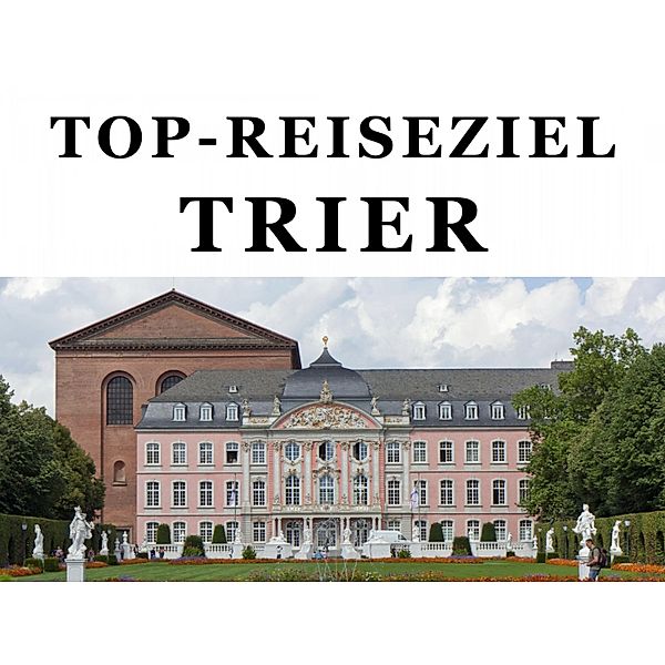 Top-Reiseziel Trier. Band 1, Peter Becker
