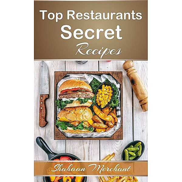 Top Restaurants Secret Recipes, Shahaan Merchant
