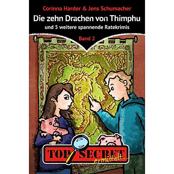 TOP SECRET ermittelt ... Die zehn Drachen von Thimphu, Corinna Harder, Jens Schumacher