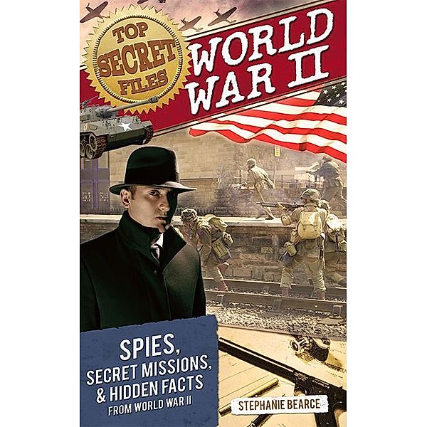 Top Secret Files: World War II / Prufrock Press, Stephanie Bearce