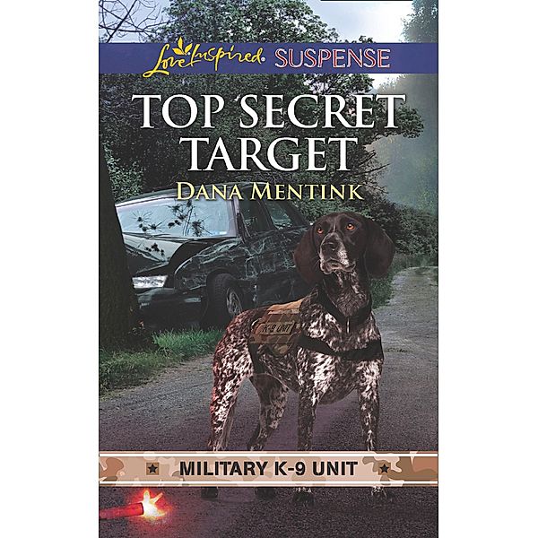Top Secret Target (Military K-9 Unit, Book 3) (Mills & Boon Love Inspired Suspense), Dana Mentink