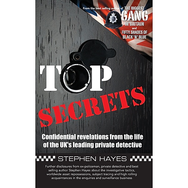 Top Secrets - Confidential Revelations from the Life of the UK's Leading Private Detective / Biggest Gang in Britain Bd.3, Stephen Hayes