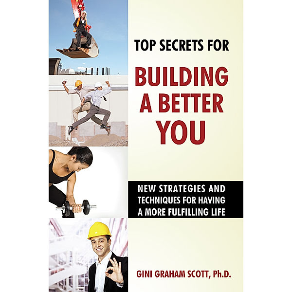Top Secrets for Building a Better You, Gini Graham Scott Ph.D.
