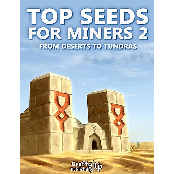 Top Seeds for Miners 2 - From Deserts to Tundras: (An Unofficial Minecraft Book), Crafty Publishing