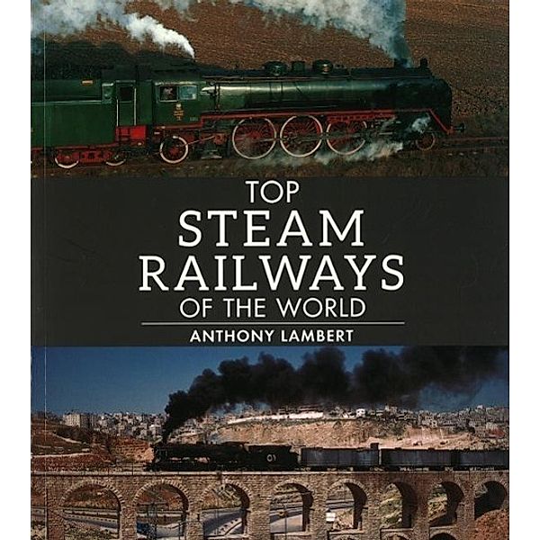 Top Steam Railways of the World, Anthony Lambert