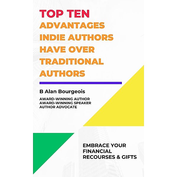 Top Ten Advantages Indie Author have over Traditional Authors, B Alan Bourgeois