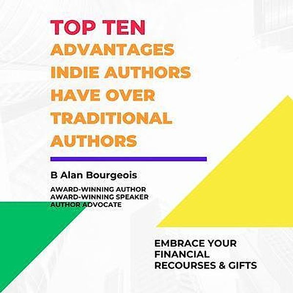 Top Ten Advantages Indie Author have over Traditional Authors, B Alan Bourgeois