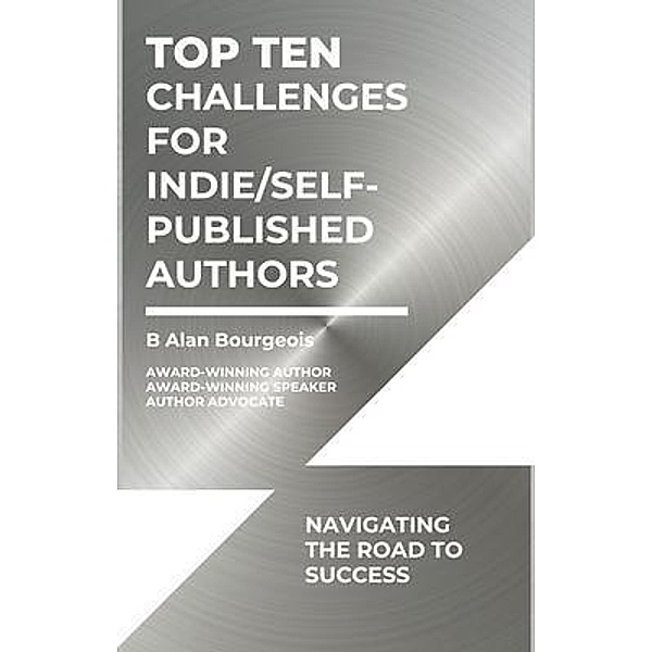 Top Ten Challenges for Indie/Self-Published Authors, B Alan Bourgeois