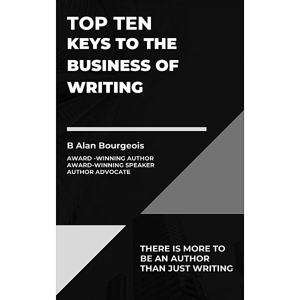 Top Ten Keys to the Business of Writing (Top Ten Series) / Top Ten Series, B Alan Bourgeois