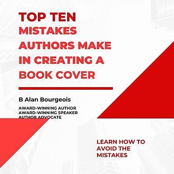 Top Ten Mistakes Authors Make Creating a Book Cover, B Alan Bourgeois