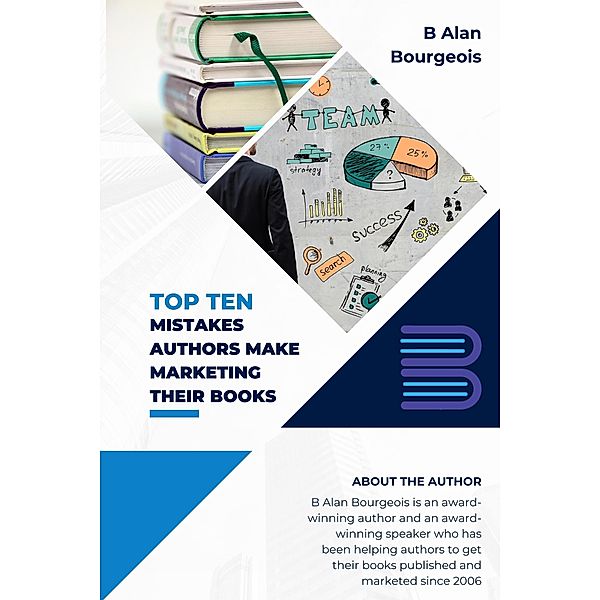 Top Ten Mistakes Authors make Marketing Their Books, B Alan Bourgeois
