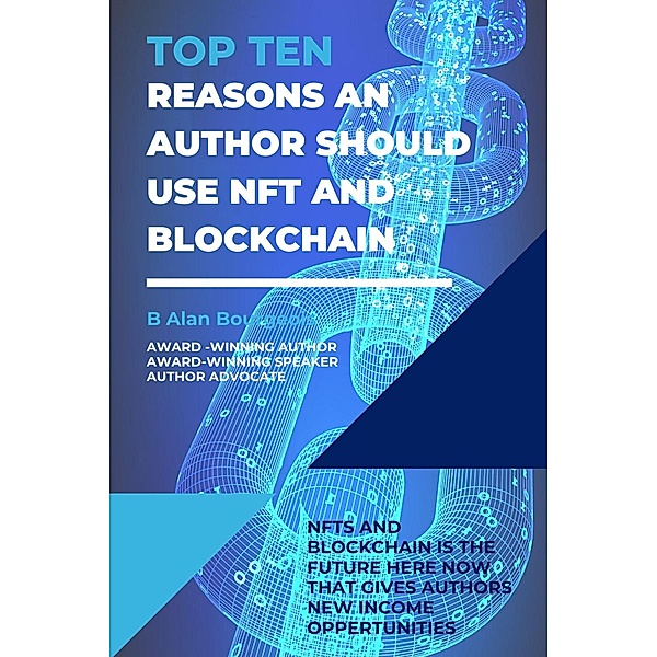 Top Ten Reasons an Author Should use NFT and Blockchain with Their Electronic Books? (Top Ten Series) / Top Ten Series, B Alan Bourgeois