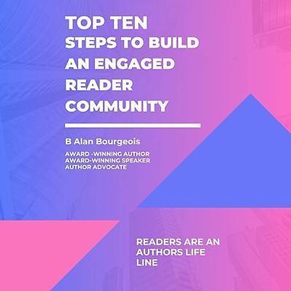 Top Ten Steps to Build an Engaged Reader Community, B Alan Bourgeois