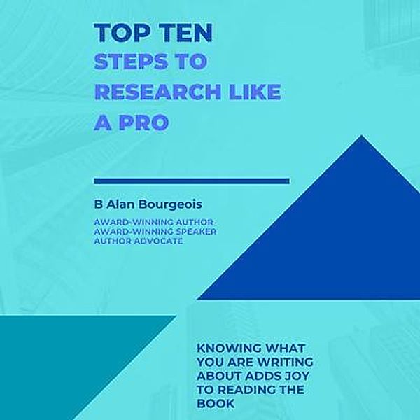 Top Ten Steps to Research Like a Pro, B Alan Bourgeois