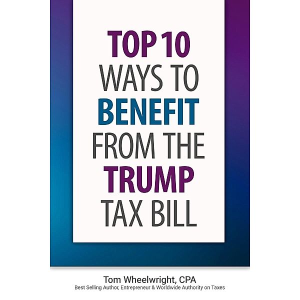 Top Ten Ways to Benefit from the Trump Tax Bill / On the Lake Publishing, Tom Wheelwright