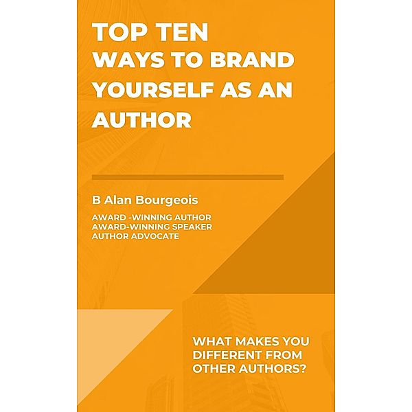 Top Ten Ways to Brand Yourself as an Author (Top Ten Series) / Top Ten Series, B Alan Bourgeois