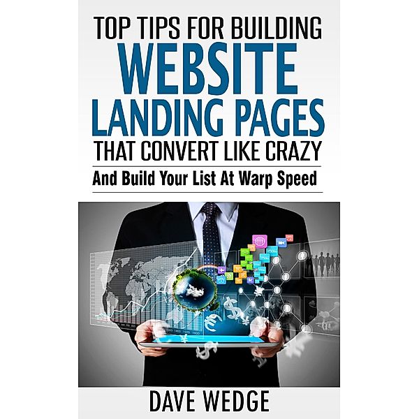 Top Tips For Building Website Landing Pages That Convert Like Crazy, Dave Wedge