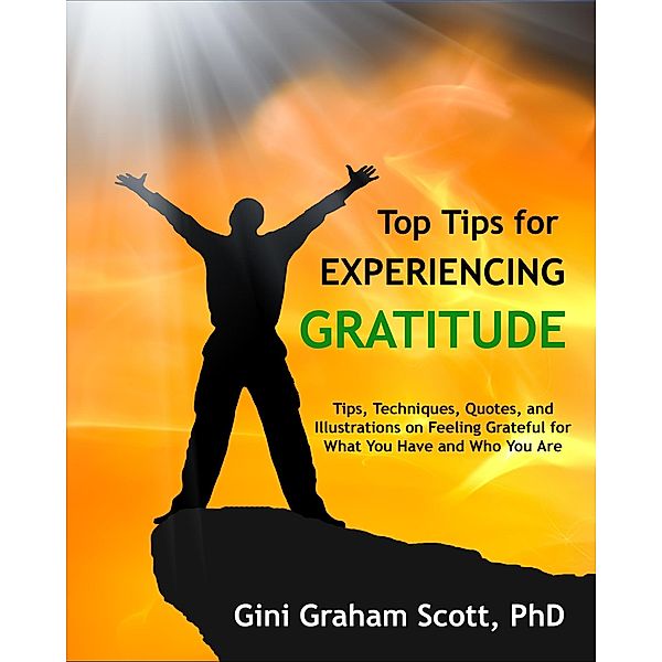 Top Tips for Experiencing Gratitude, Gini Graham Scott