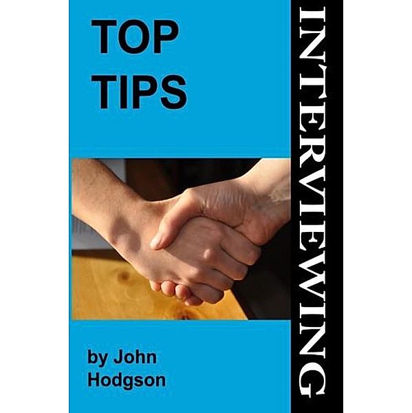 Top Tips: Interviewing / Top Tips, John Hodgson