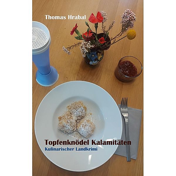 Topfenknödel Kalamitäten, Thomas Hrabal