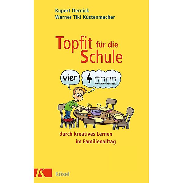 Topfit für die Schule durch kreatives Lernen im Familienalltag, Rupert Dernick, Werner Tiki Küstenmacher