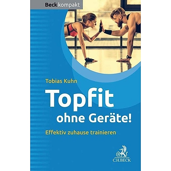 Topfit ohne Geräte! / Beck kompakt - prägnant und praktisch, Tobias Kuhn
