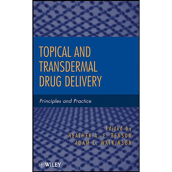 Topical and Transdermal Drug Delivery, Heather A. E. Benson, Adam C. Watkinson
