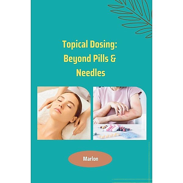 Topical Dosing: Beyond Pills & Needles, Marlon