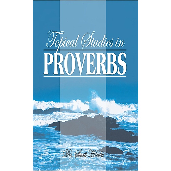 Topical Studies in Proverbs, Scott Hanks