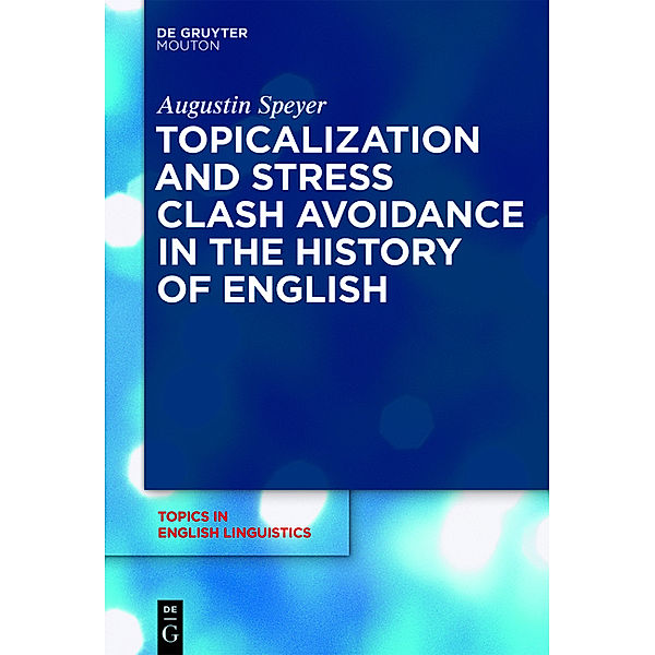 Topicalization and Stress. Clash Avoidance in the History of English, Augustin Speyer