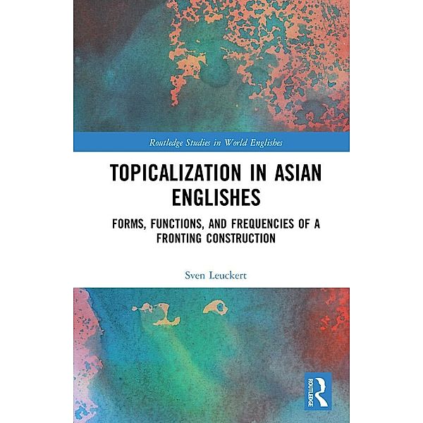 Topicalization in Asian Englishes, Sven Leuckert