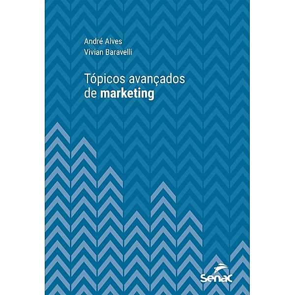 Tópicos avançados em marketing / Série Universitária, André Alves, Vivian Baravelli