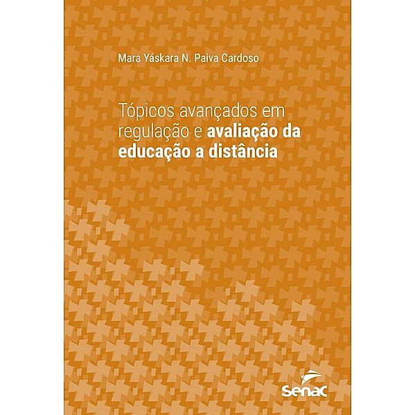 Tópicos avançados em regulação e avaliação da educação a distância / Série Universitária, Mara Yáskara N. Paiva Cardoso